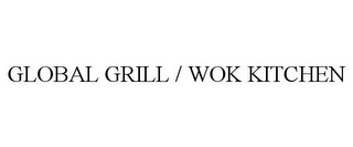 GLOBAL GRILL / WOK KITCHEN