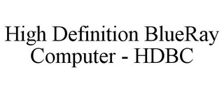 HIGH DEFINITION BLUERAY COMPUTER - HDBC