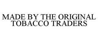 MADE BY THE ORIGINAL TOBACCO TRADERS