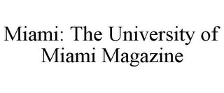 MIAMI: THE UNIVERSITY OF MIAMI MAGAZINE