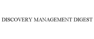 DISCOVERY MANAGEMENT DIGEST