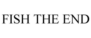 FISH THE END