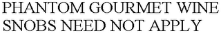 PHANTOM GOURMET WINE SNOBS NEED NOT APPLY
