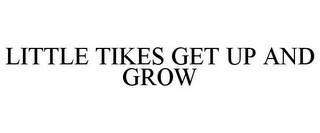LITTLE TIKES GET UP AND GROW