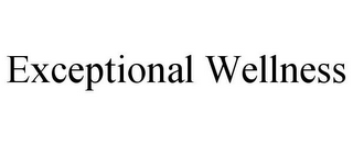 EXCEPTIONAL WELLNESS