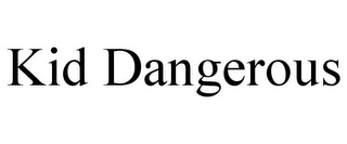 KID DANGEROUS
