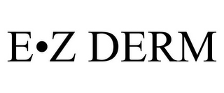 E · Z DERM