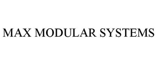 MAX MODULAR SYSTEMS