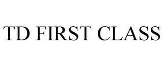 TD FIRST CLASS