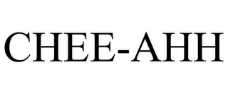 CHEE-AHH