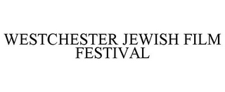 WESTCHESTER JEWISH FILM FESTIVAL