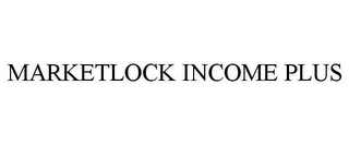 MARKETLOCK INCOME PLUS