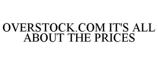 OVERSTOCK.COM IT'S ALL ABOUT THE PRICES
