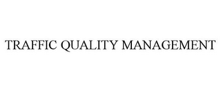 TRAFFIC QUALITY MANAGEMENT