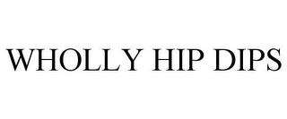 WHOLLY HIP DIPS