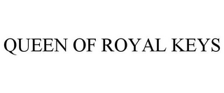 QUEEN OF ROYAL KEYS