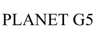 PLANET G5