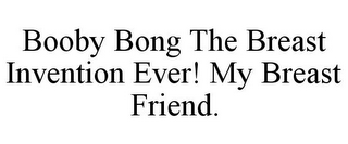 BOOBY BONG THE BREAST INVENTION EVER! MY BREAST FRIEND.