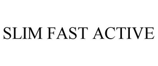 SLIM FAST ACTIVE
