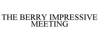 THE BERRY IMPRESSIVE MEETING