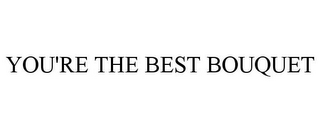 YOU'RE THE BEST BOUQUET