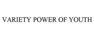 VARIETY POWER OF YOUTH