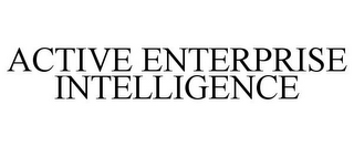 ACTIVE ENTERPRISE INTELLIGENCE