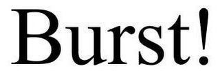 BURST!