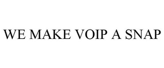 WE MAKE VOIP A SNAP