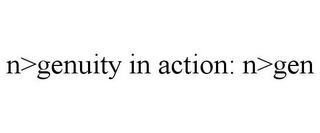 N>GENUITY IN ACTION: N>GEN
