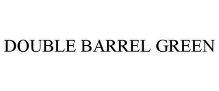 DOUBLE BARREL GREEN