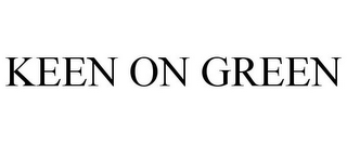 KEEN ON GREEN