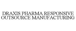 DRAXIS PHARMA RESPONSIVE OUTSOURCE MANUFACTURING