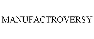 MANUFACTROVERSY