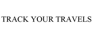 TRACK YOUR TRAVELS