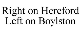 RIGHT ON HEREFORD LEFT ON BOYLSTON