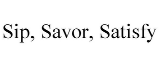 SIP, SAVOR, SATISFY