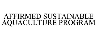 AFFIRMED SUSTAINABLE AQUACULTURE PROGRAM