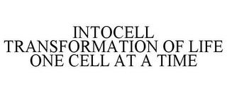 INTOCELL TRANSFORMATION OF LIFE ONE CELL AT A TIME
