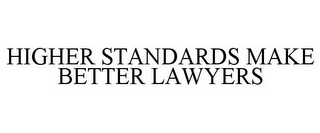HIGHER STANDARDS MAKE BETTER LAWYERS