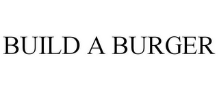 BUILD A BURGER