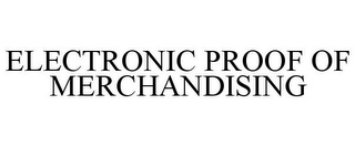 ELECTRONIC PROOF OF MERCHANDISING