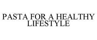 PASTA FOR A HEALTHY LIFESTYLE