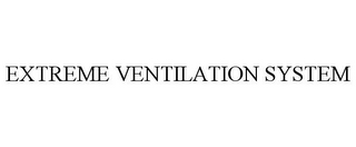 EXTREME VENTILATION SYSTEM