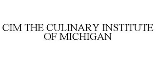 CIM THE CULINARY INSTITUTE OF MICHIGAN