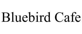 BLUEBIRD CAFE