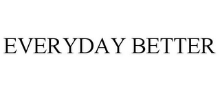 EVERYDAY BETTER