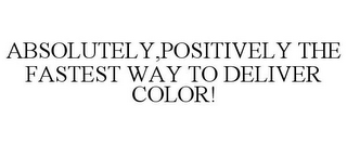 ABSOLUTELY,POSITIVELY THE FASTEST WAY TO DELIVER COLOR!
