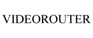 VIDEOROUTER