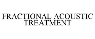FRACTIONAL ACOUSTIC TREATMENT
